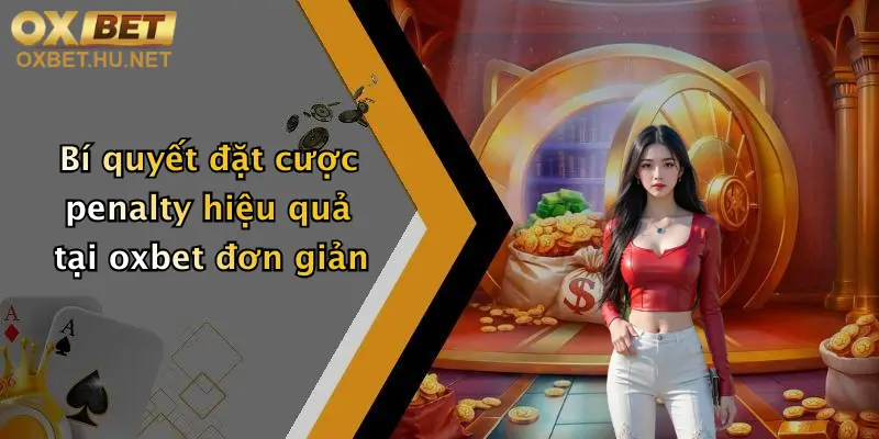 Bí quyết đặt cược penalty hiệu quả tại oxbet đơn giản