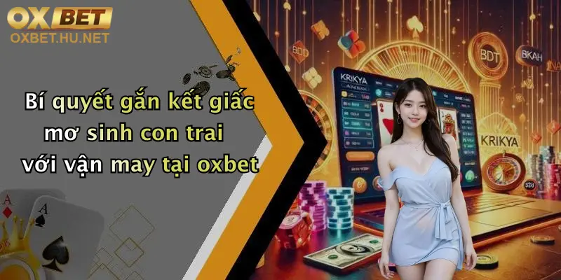 Bí quyết gắn kết giấc mơ sinh con trai với vận may tại oxbet