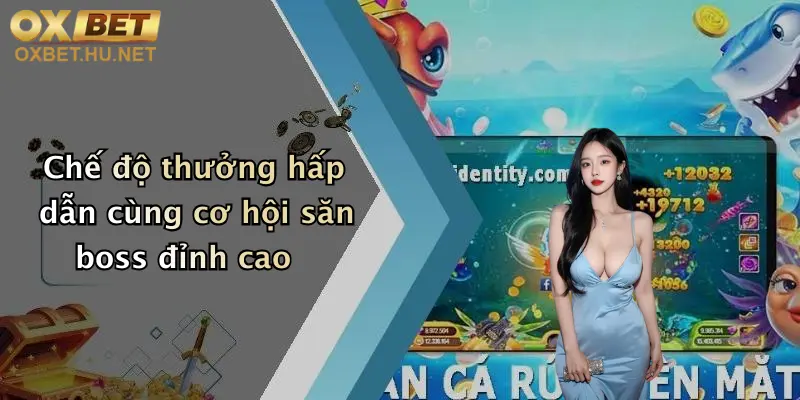 Chế độ thưởng hấp dẫn cùng cơ hội săn boss đỉnh cao