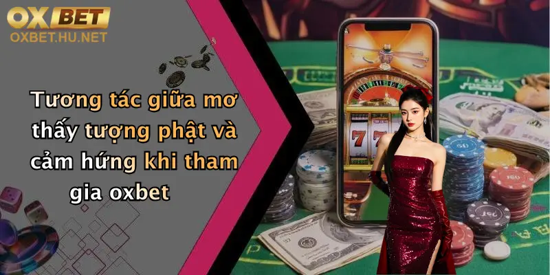 Tương tác giữa mơ thấy tượng phật và cảm hứng khi tham gia oxbet
